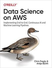 Data Science on AWS by Chris Fregly, Antje Barth