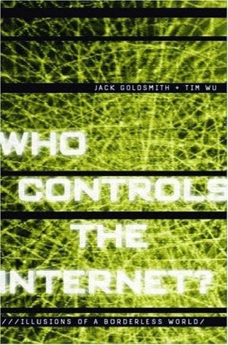 Who controls the Internet? by Jack L. Goldsmith, Tim Wu, Jack Goldsmith, Tim Wu