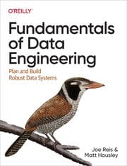 Fundamentals of Data Engineering by Joe Reis, Matt Housley