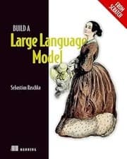 Build a Large Language Model (From Scratch) by Sebastian Raschka