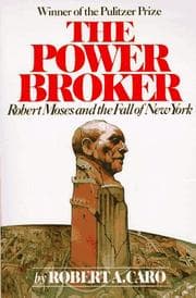 The power broker: Robert Moses and the fall of New York by Robert A. Caro
