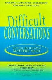 Difficult Conversations by Douglas Stone, Bruce Patton, Sheila Heen