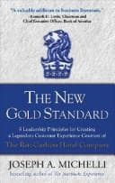 The New Gold Standard: 5 Leadership Principles for Creating a Legendary Customer Experience Courtesy of the Ritz-Carlton Hotel Company by Joseph A. Michelli