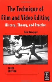 The Technique of Film and Video Editing by Ken Dancyger