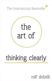 The Art of Thinking Clearly by Rolf Dobelli