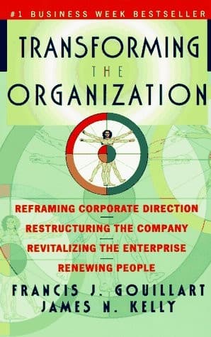 Transforming the Organization by Francis J. Gouillart, James N. Kelly