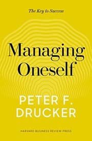 Managing Oneself by Peter F. Drucker