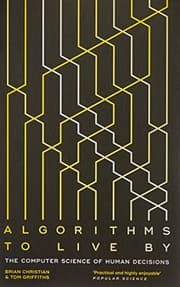 Algorithms to Live By by Brian Christian, Tom Griffiths