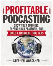 Profitable Podcasting by Stephen Woessner