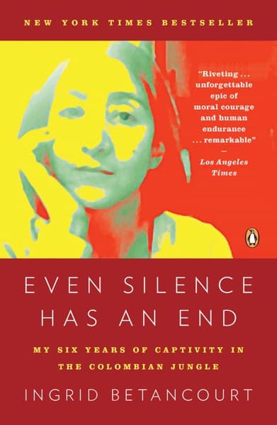 Even Silence Has an End by Ingrid Betancourt