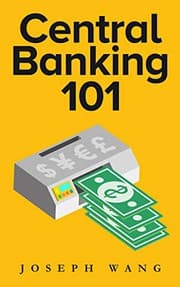 Central Banking 101 by Joseph Wang