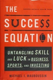The Success Equation by Michael J. Mauboussin