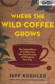 Where the Wild Coffee Grows by Jeff Koehler