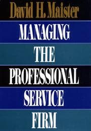Managing The Professional Service Firm by David H. Maister