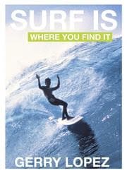 Surf Is Where You Find It by Gerry Lopez