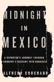 Midnight in Mexico by Alfredo Corchado