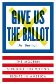 Give Us the Ballot by Ari Berman