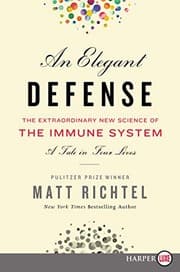 An Elegant Defense : The Extraordinary New Science of the Immune System by Matt Richtel