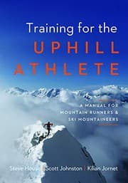 Training for the Uphill Athlete by Steve House, Scott Johnston, Kilian Jornet