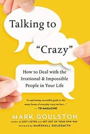 Talking to 'Crazy' by Mark Goulston