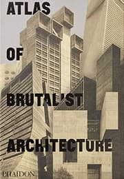 Atlas of Brutalist Architecture by Phaidon