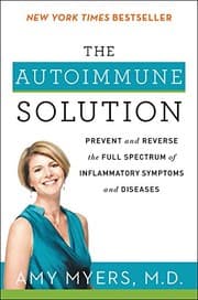 The Autoimmune Solution by Amy Myers, M.D.