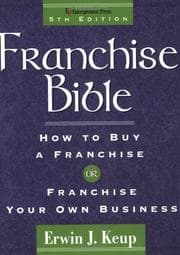 Franchise Bible 7/E: How to Buy a Franchise or Franchise Your Own Business by Peter Keup, Erwin Keup