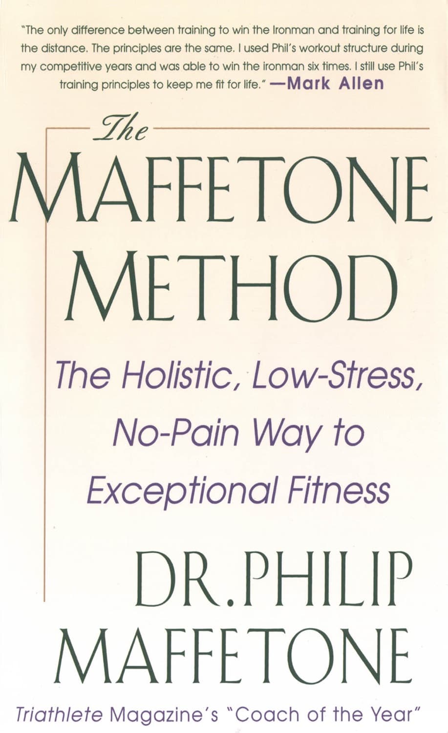 The Maffetone Method: The Holistic, Low-Stress, No-Pain Way to Exceptional Fitness by Philip Maffetone