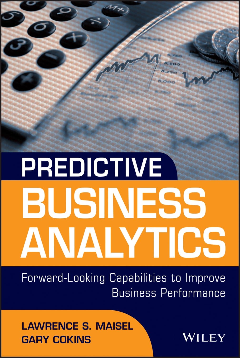 Predictive Business Analytics by Lawrence Maisel, Gary Cokins