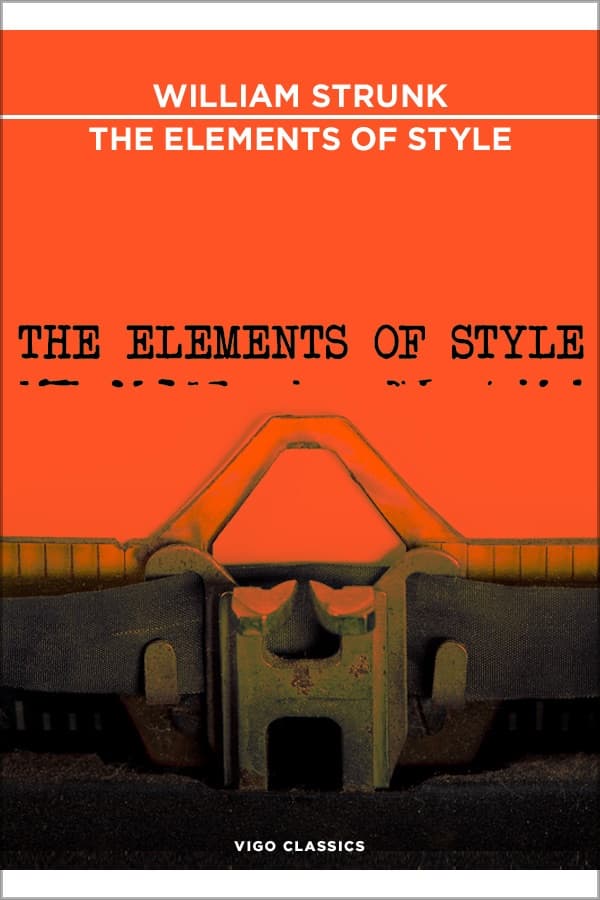 THE ELEMENTS OF STYLE by William Strunk