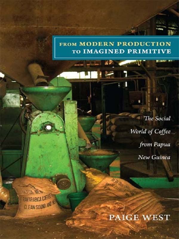 From Modern Production to Imagined Primitive by Paige West