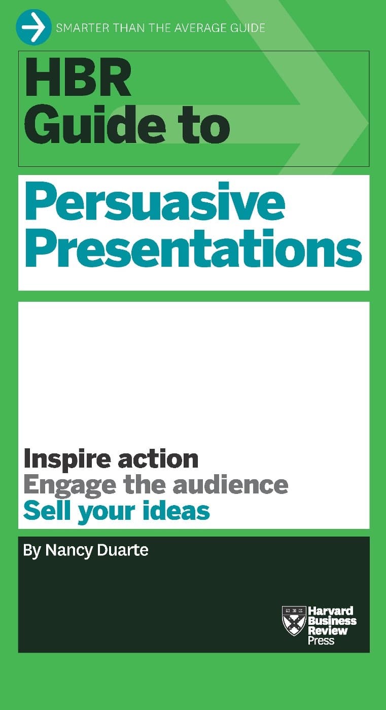 HBR guide to persuasive presentations by Nancy Duarte