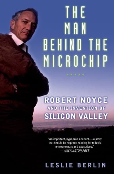 The Man Behind the Microchip by Leslie Berlin