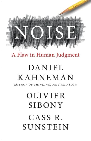 Noise by Daniel Kahneman, Olivier Sibony, Cass R. Sunstein