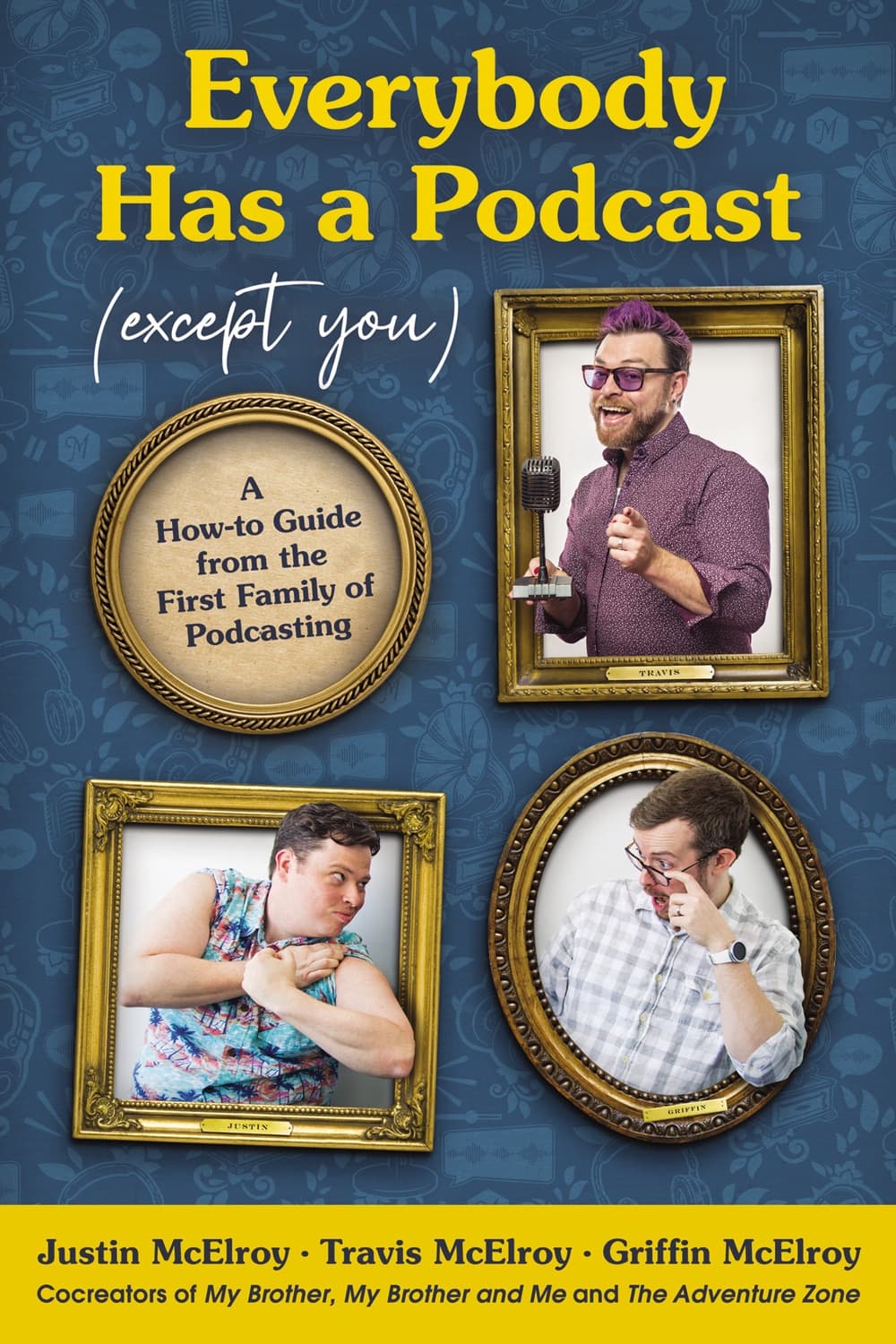 Everybody Has a Podcast (Except You) by Justin McElroy, Travis McElroy, Griffin McElroy