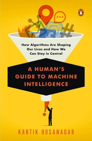 A Human's Guide to Machine Intelligence by Kartik Hosanagar