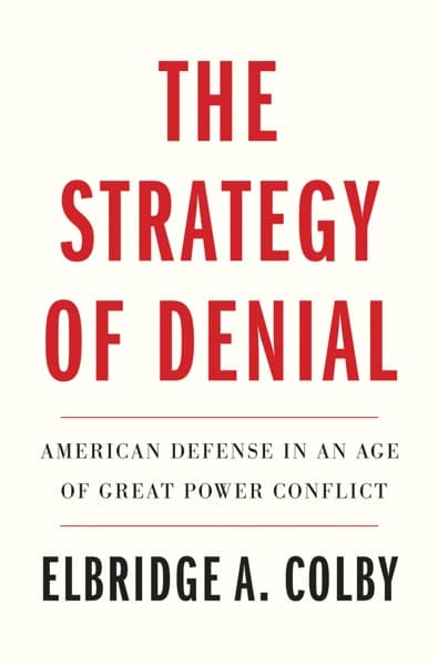 The Strategy of Denial by Elbridge A. Colby