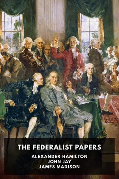 The Federalist papers by Alexander Hamilton