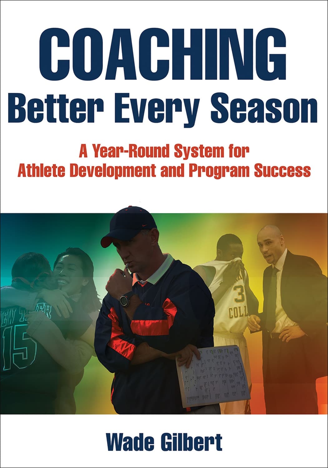 Coaching Better Every Season by Wade Gilbert