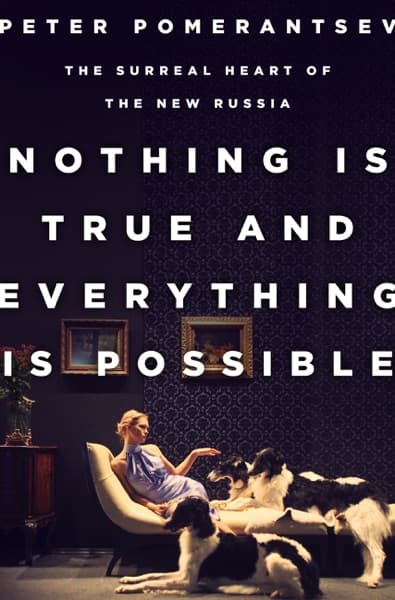 Nothing is true and everything is possible by Peter Pomerantsev