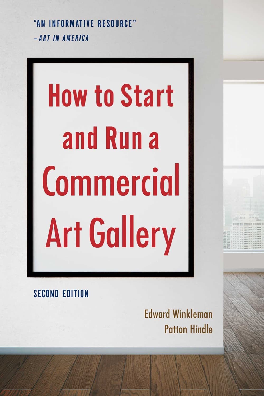 How to Start and Run a Commercial Art Gallery (Second Edition) by Edward Winkleman, Patton Hindle