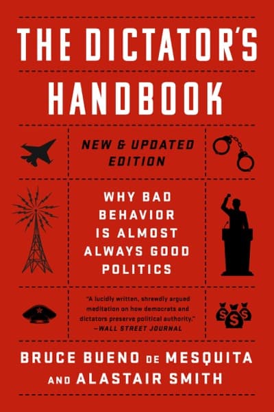 The dictator's handbook by Bruce Bueno de Mesquita, Alastair Smith, Bruce Bueno de Mesquita