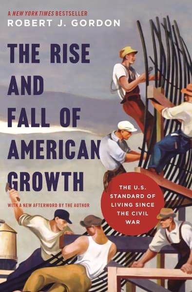 The Rise and Fall of American Growth by Robert J. Gordon