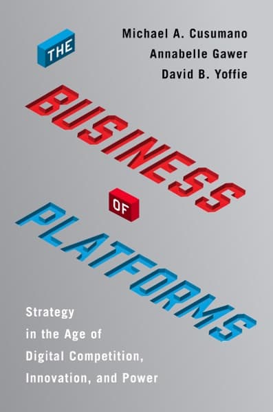 The Business of Platforms by Michael A. Cusumano, Annabelle Gawer, David B. Yoffie