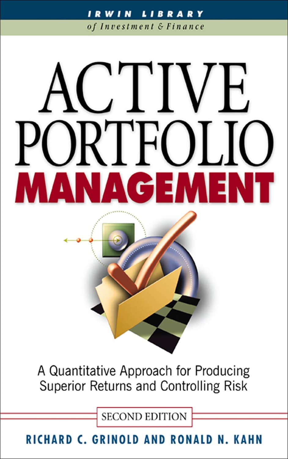 Active Portfolio Management: A Quantitative Approach for Producing Superior Returns and Selecting Superior Returns and Controlling Risk by Richard C. Grinold, Ronald N. Kahn