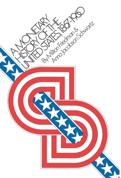 A Monetary History of the United States, 1867-1960 by Milton Friedman, Anna Jacobson Schwartz