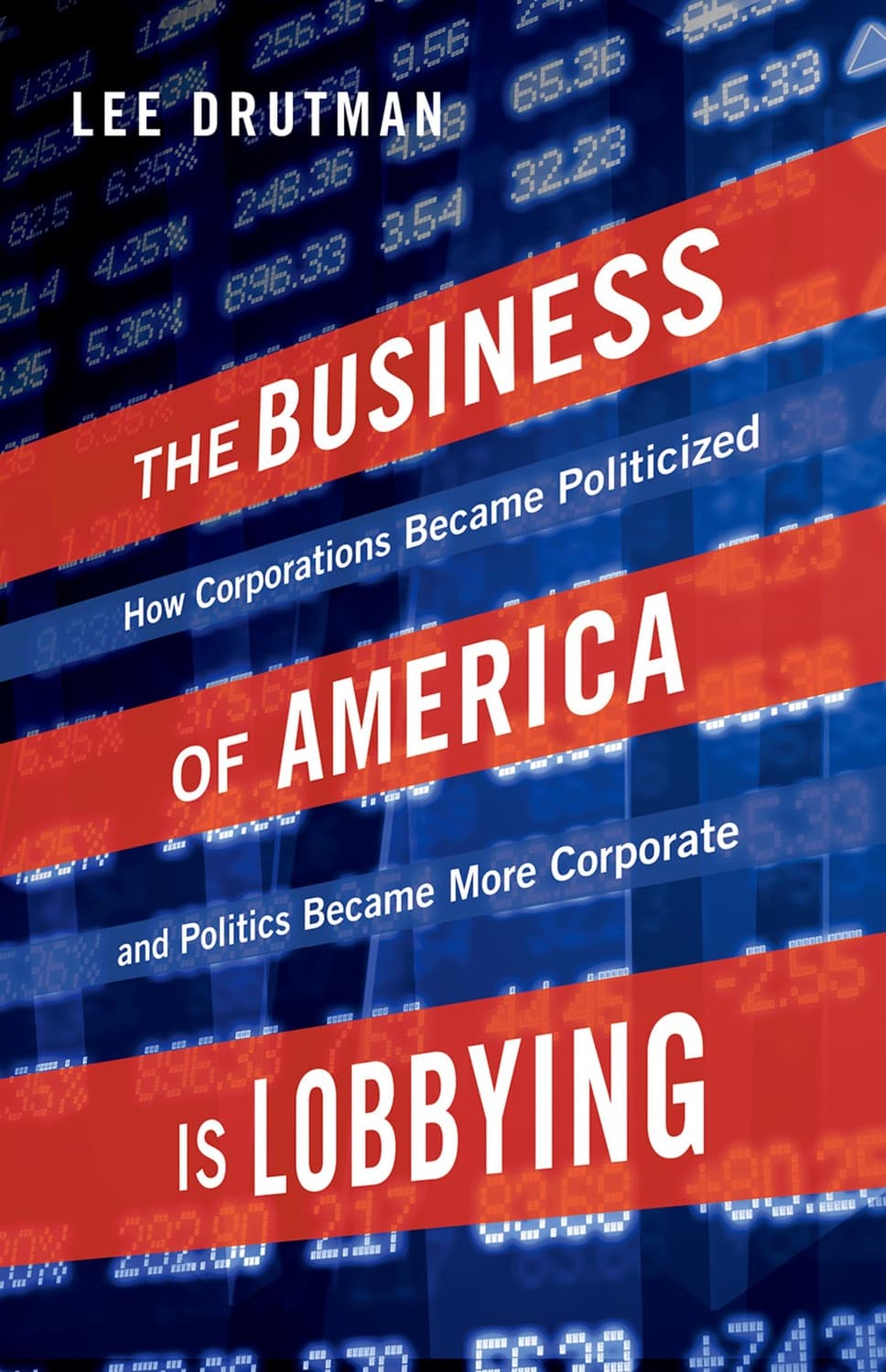 The Business of America is Lobbying by Lee Drutman