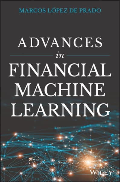 Advances in Financial Machine Learning by Marcos Lopez de Prado