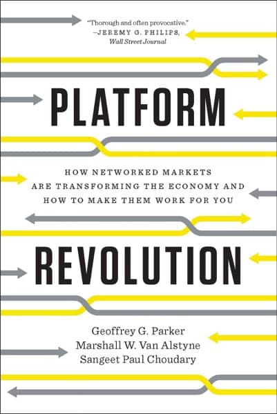 Platform Revolution by Geoffrey G. Parker, Marshall W. Van Alstyne, Sangeet Paul Choudary