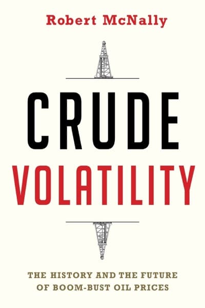 Crude Volatility by Robert McNally